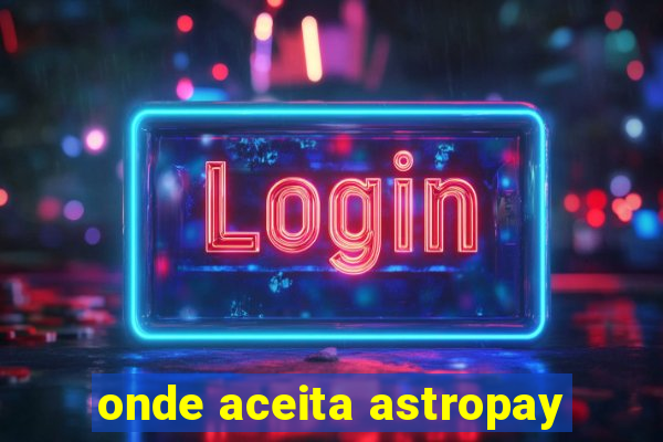 onde aceita astropay